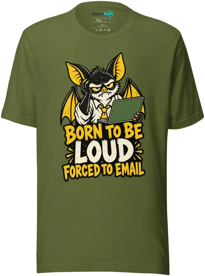 BORN TO BE LOUD FORCED TO EMAIL T Shirt