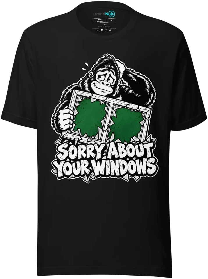 SORRY ABOUT YOUR WINDOWS T Shirt