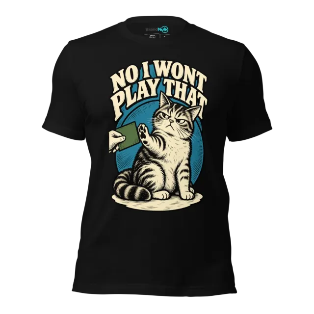 NO I WONT PLAY THAT T-SHIRT