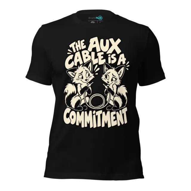 THE AUX CABLE IS A COMMITMENT T-SHIRT
