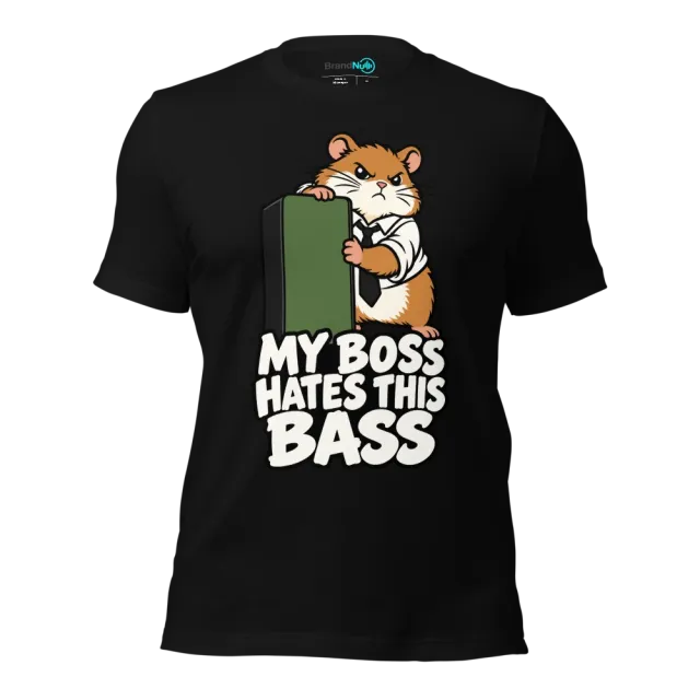 MY BOSS HATES THIS BASS T-SHIRT