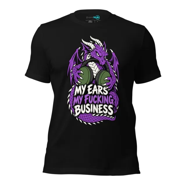 MY EARS MY FUCKING BUSINESS T-SHIRT