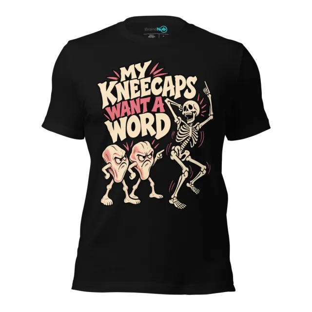 MY KNEECAPS WANT A WORD T-SHIRT