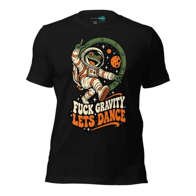 FUCK GRAVITY LETS DANCE T-SHIRT