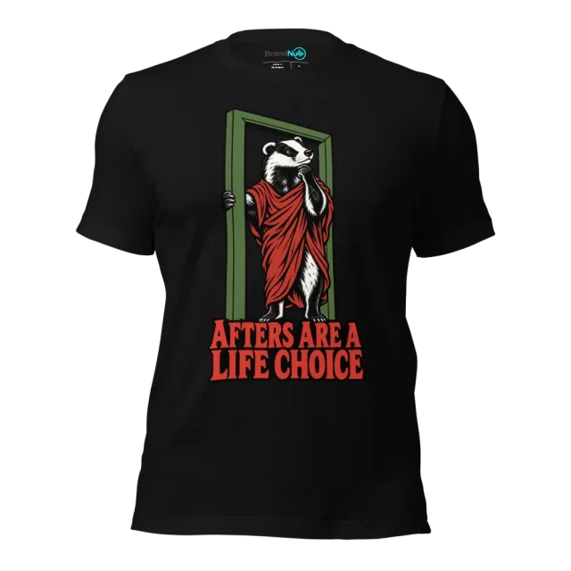 AFTERS ARE A LIFE CHOICE T-SHIRT