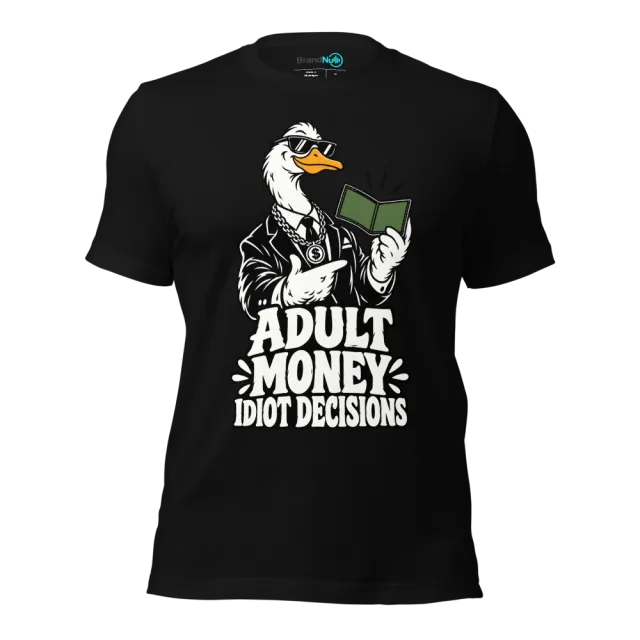 ADULT MONEY IDIOT DECISIONS T-SHIRT