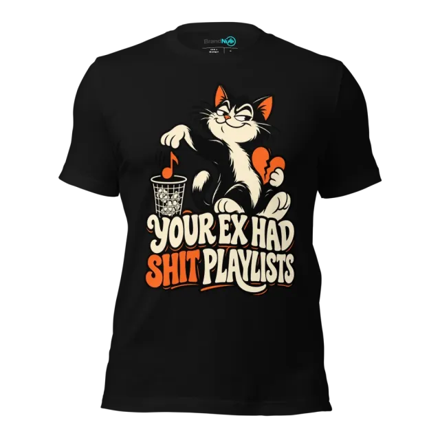 YOUR EX HAD SHIT PLAYLISTS T-SHIRT