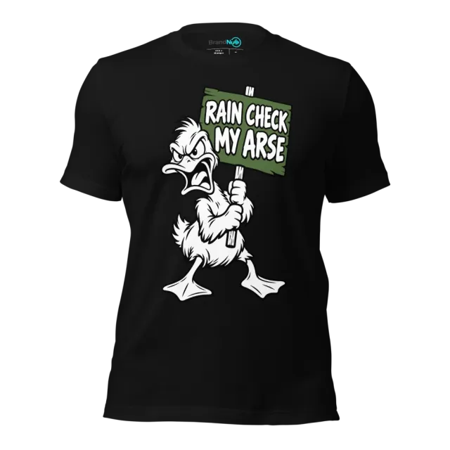 RAIN CHECK MY ARSE T-SHIRT