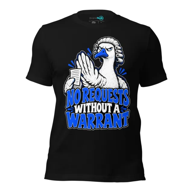 NO REQUESTS WITHOUT A WARRANT T-SHIRT