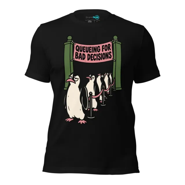QUEUEING FOR BAD DECISIONS T-SHIRT