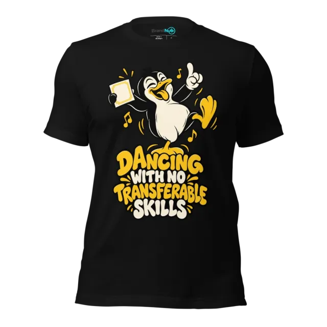 DANCING WITH NO TRANSFERABLE SKILLS T-SHIRT