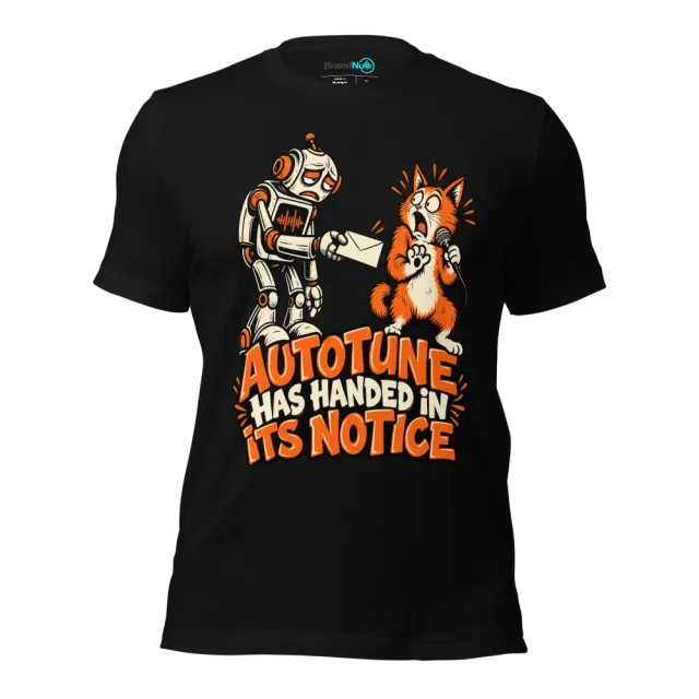 AUTOTUNE HAS HANDED IN ITS NOTICE T-SHIRT