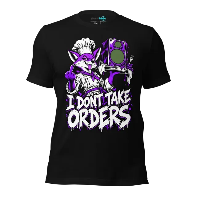 I DONT TAKE ORDERS T-SHIRT