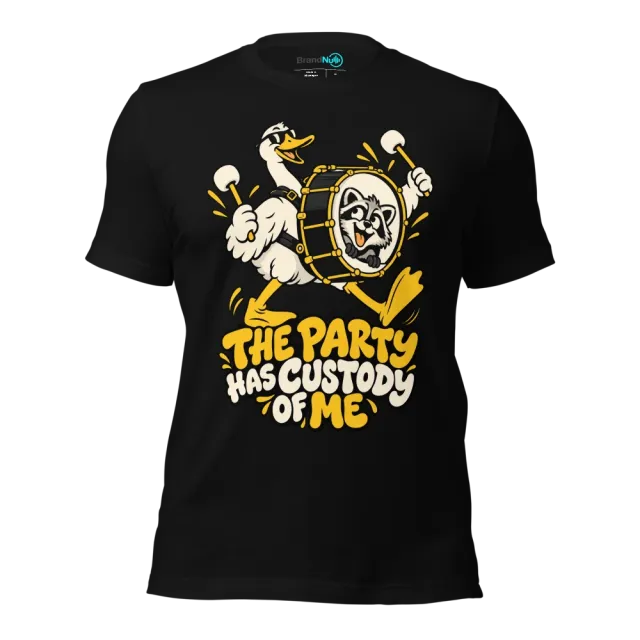 THE PARTY HAS CUSTODY OF ME T-SHIRT