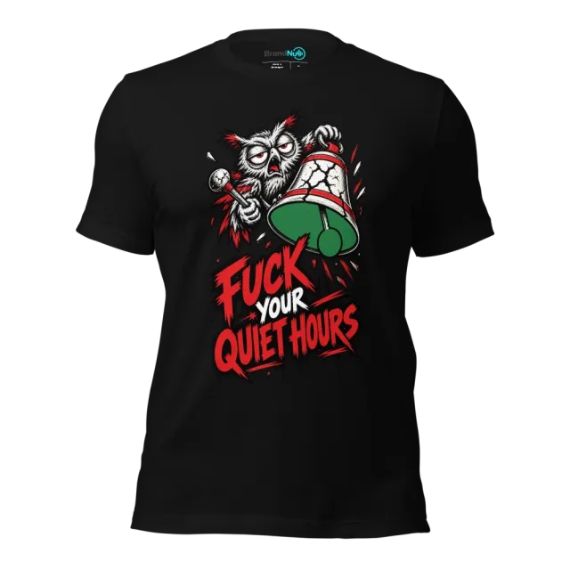 FUCK YOUR QUIET HOURS T-SHIRT
