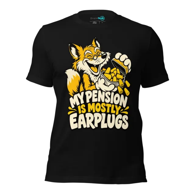 MY PENSION IS MOSTLY EARPLUGS T-SHIRT