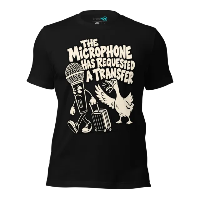 THE MICROPHONE HAS REQUESTED A TRANSFER T-SHIRT