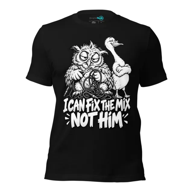 I CAN FIX THE MIX NOT HIM T-SHIRT