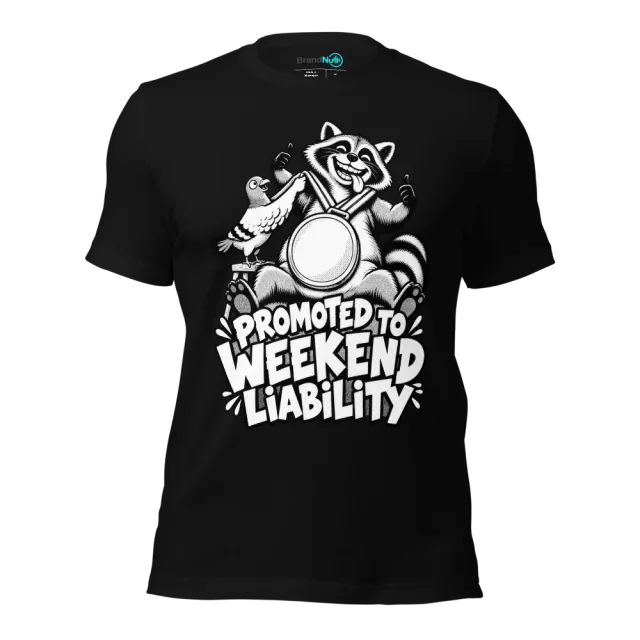 PROMOTED TO WEEKEND LIABILITY T-SHIRT