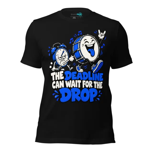 THE DEADLINE CAN WAIT FOR THE DROP T-SHIRT