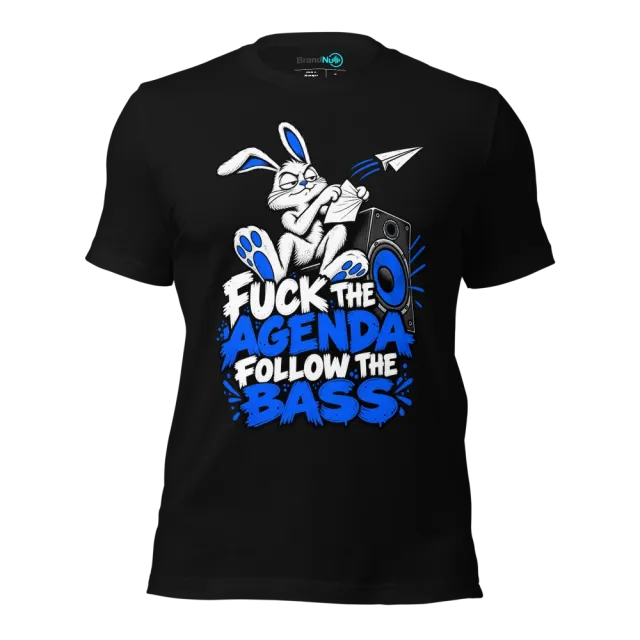 FUCK THE AGENDA FOLLOW THE BASS T-SHIRT