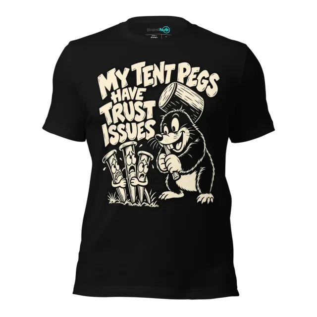 MY TENT PEGS HAVE TRUST ISSUES T-SHIRT