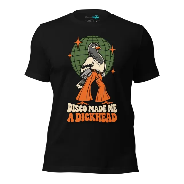 DISCO MADE ME A DICKHEAD T-SHIRT