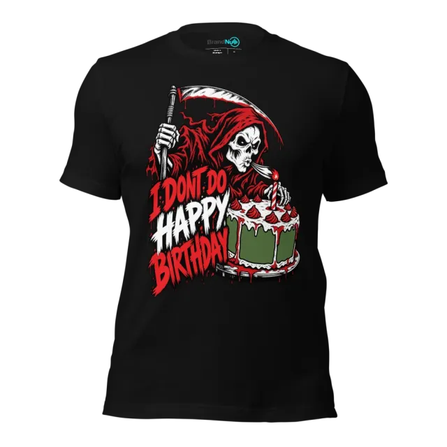 I DONT DO HAPPY BIRTHDAY T-SHIRT