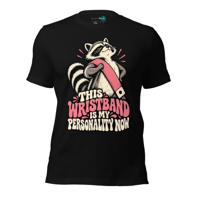THIS WRISTBAND IS MY PERSONALITY NOW T-SHIRT