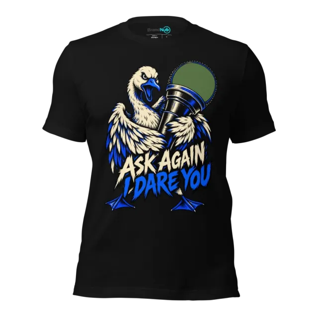 ASK AGAIN I DARE YOU T-SHIRT