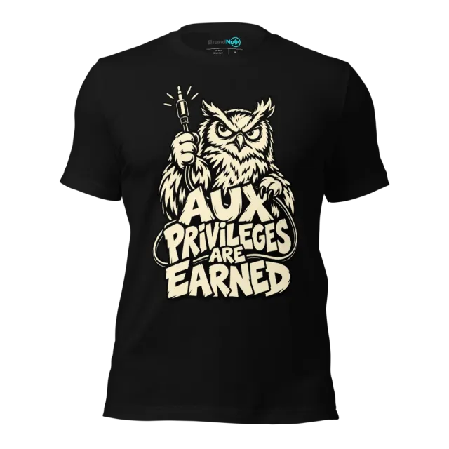 AUX PRIVILEGES ARE EARNED T-SHIRT