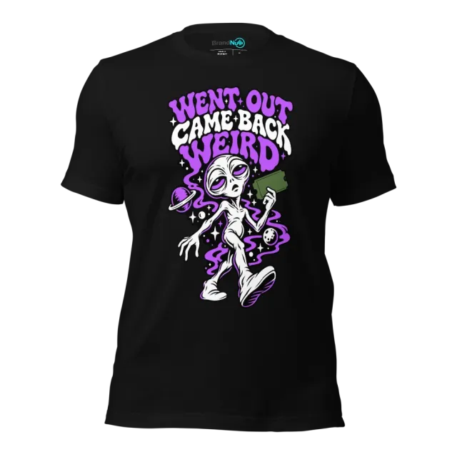 WENT OUT CAME BACK WEIRD T-SHIRT