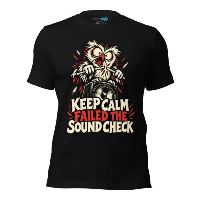 KEEP CALM FAILED THE SOUND CHECK T-SHIRT