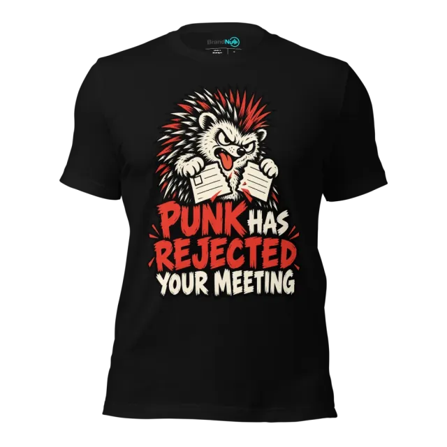 PUNK HAS REJECTED YOUR MEETING T-SHIRT