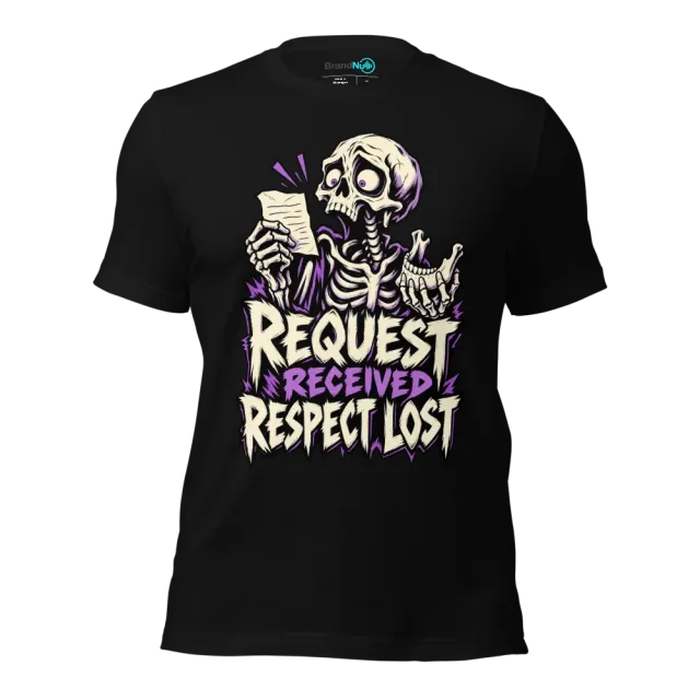 REQUEST RECEIVED RESPECT LOST T-SHIRT