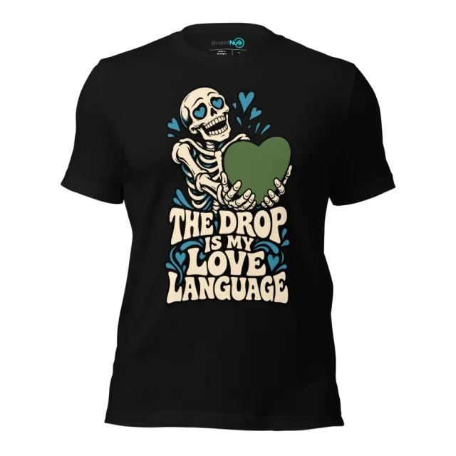 THE DROP IS MY LOVE LANGUAGE T-SHIRT
