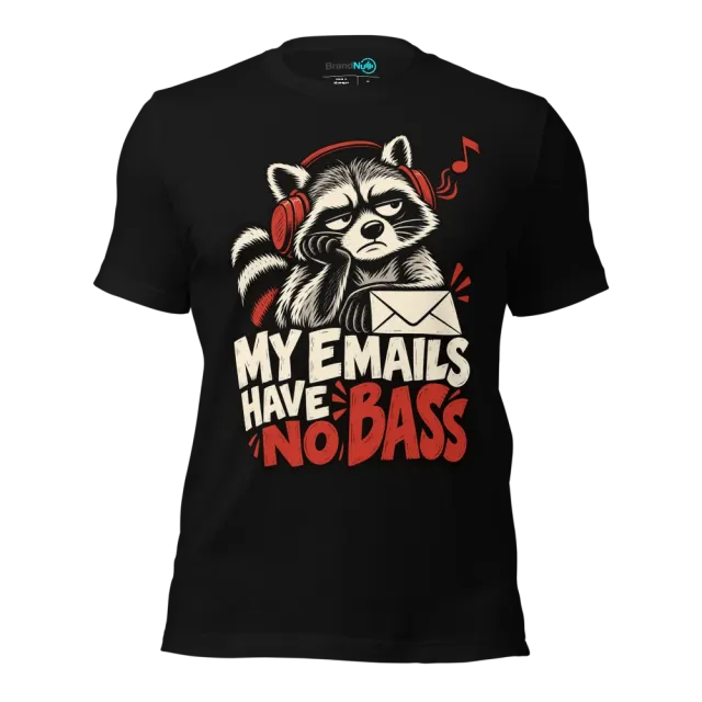 MY EMAILS HAVE NO BASS T-SHIRT