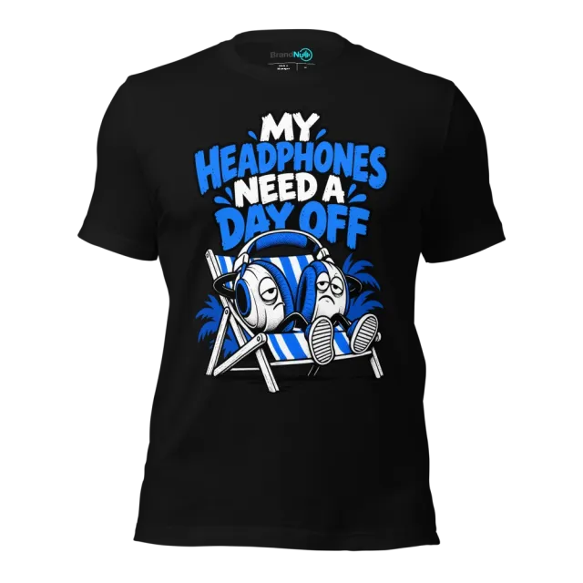 MY HEADPHONES NEED A DAY OFF T-SHIRT