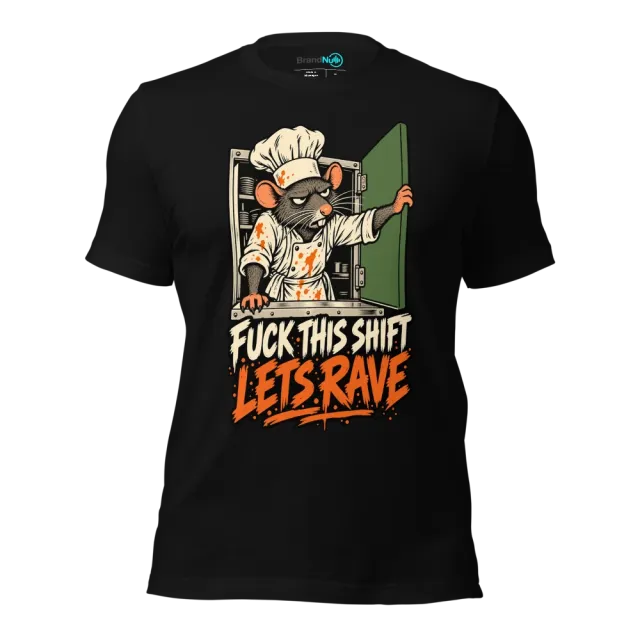 FUCK THIS SHIFT LETS RAVE T-SHIRT