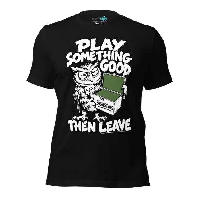 PLAY SOMETHING GOOD THEN LEAVE T-SHIRT