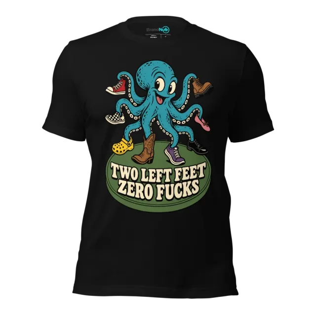TWO LEFT FEET ZERO FUCKS T-SHIRT