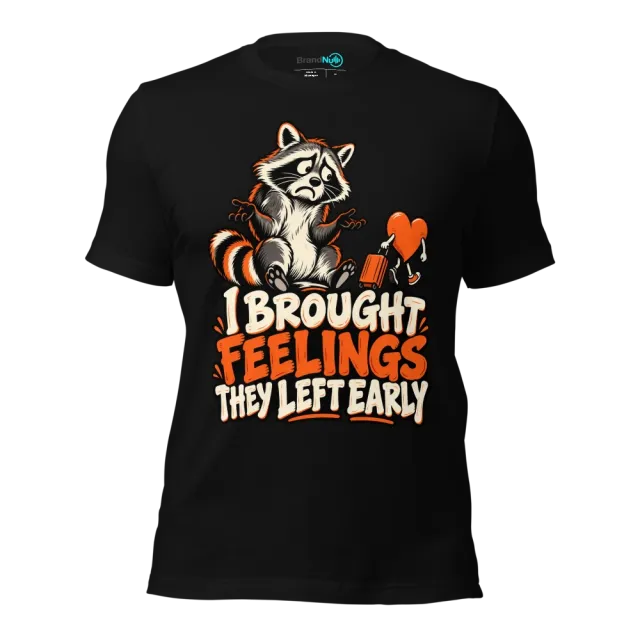 I BROUGHT FEELINGS THEY LEFT EARLY T-SHIRT