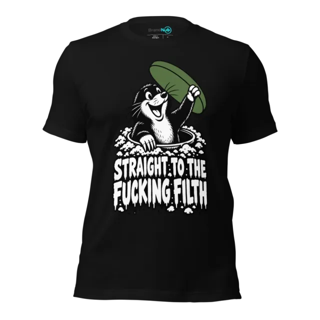 STRAIGHT TO THE FUCKING FILTH T-SHIRT