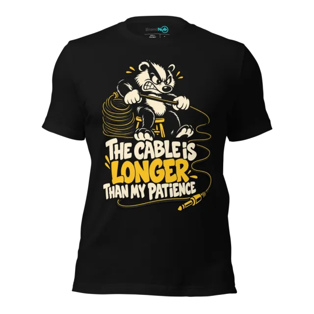 THE CABLE IS LONGER THAN MY PATIENCE T-SHIRT
