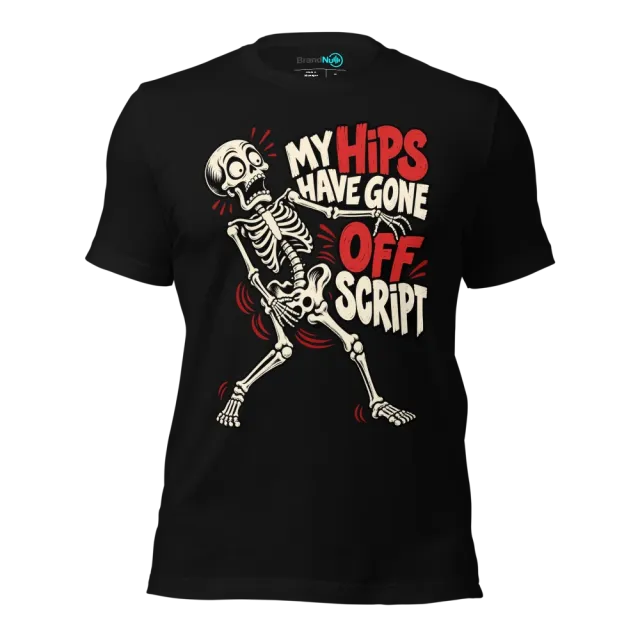 MY HIPS HAVE GONE OFF SCRIPT T-SHIRT