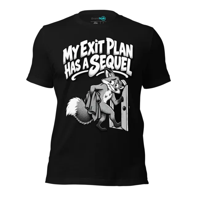 MY EXIT PLAN HAS A SEQUEL T-SHIRT