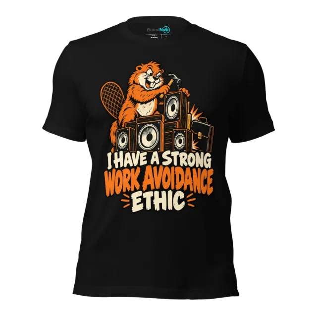 I HAVE A STRONG WORK AVOIDANCE ETHIC T-SHIRT