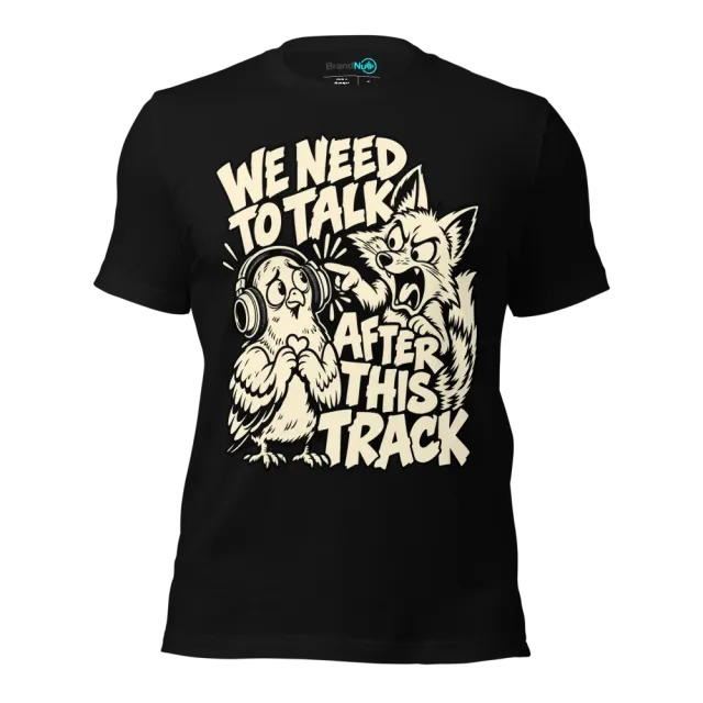 WE NEED TO TALK AFTER THIS TRACK T-SHIRT