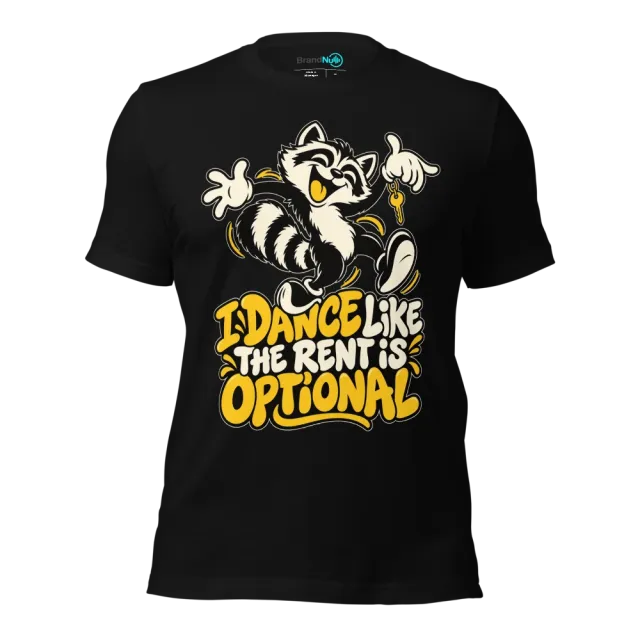 I DANCE LIKE THE RENT IS OPTIONAL T-SHIRT