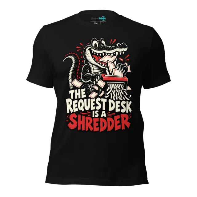 THE REQUEST DESK IS A SHREDDER T-SHIRT